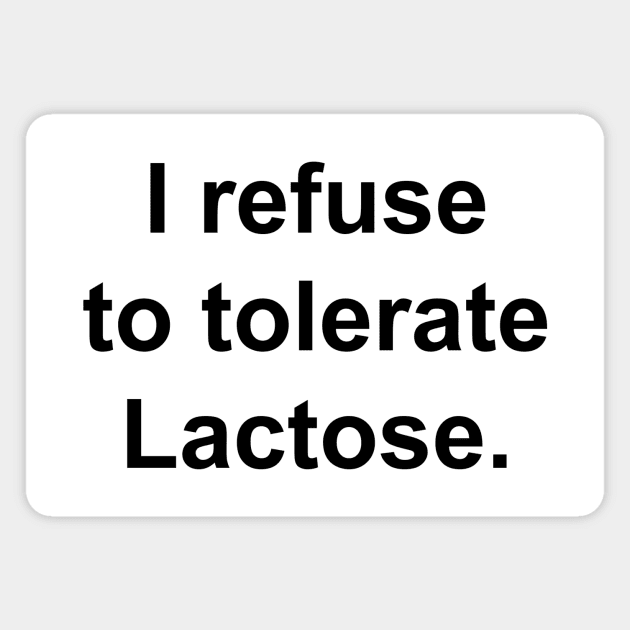 I refuse to tolerate Lactose. Magnet by Existential's Store